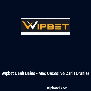 Wipbet Canlı Bahis - Maç Öncesi ve Canlı Oranlar
