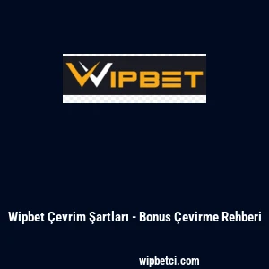 Wipbet Çevrim Şartları - Bonus Çevirme Rehberi