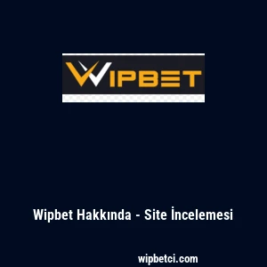 Wipbet Hakkında - Site İncelemesi